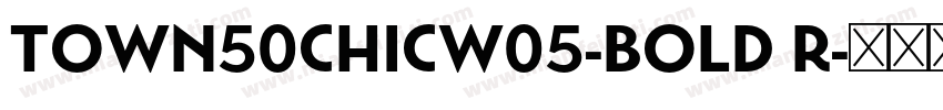 Town50ChicW05-Bold R字体转换